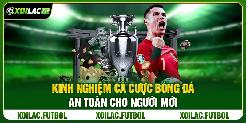 Kinh Nghiệm Cá Cược Bóng Đá An Toàn Cho Newbie 2026 4 Kinh Nghiệm Cá Cược Bóng Đá An Toàn Cho Người Mới