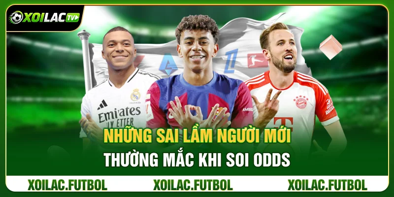 Những Sai Lầm Người Mới Thường Mắc Khi Soi Odds